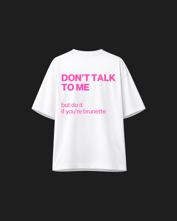 DON'T TALK TO ME (brunette edition) TEE Sugar