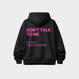 DON'T TALK TO ME (brunette edition) hoodie